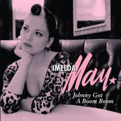 Imelda May : Johnny Got a Boom Boom